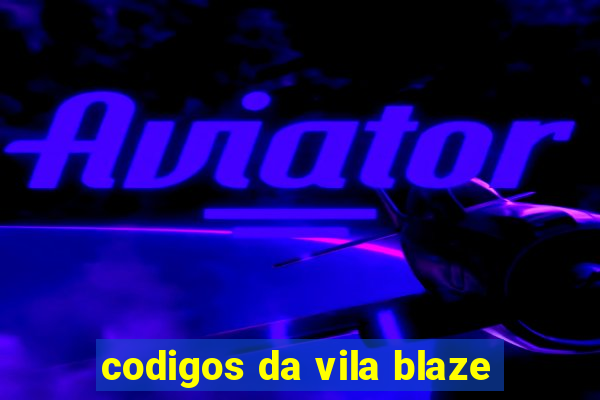 codigos da vila blaze